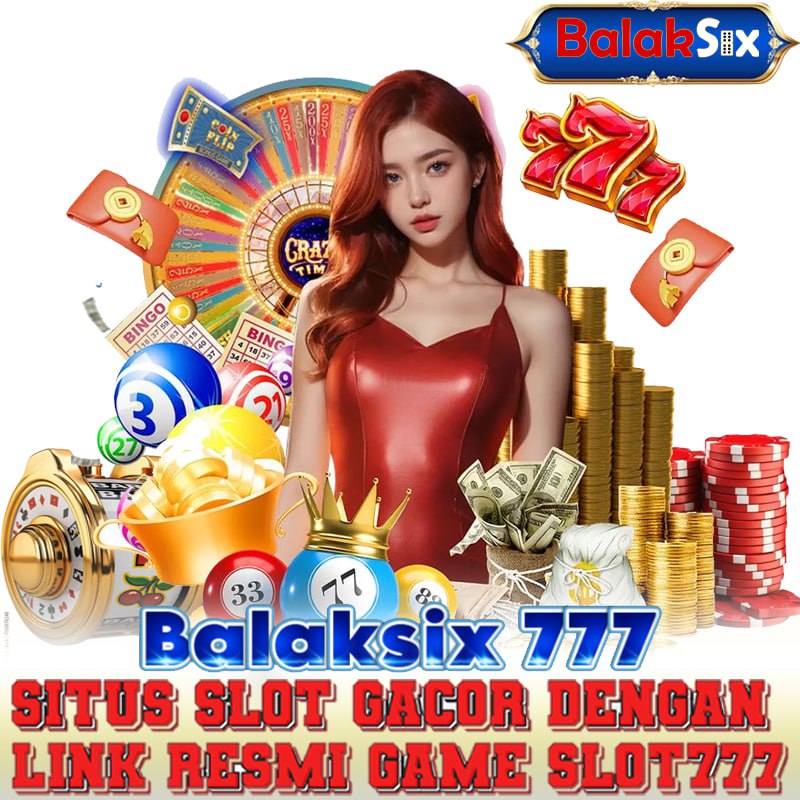 Balaksix 777 : Situs Slot Gacor Dengan Link Resmi Game Slot777